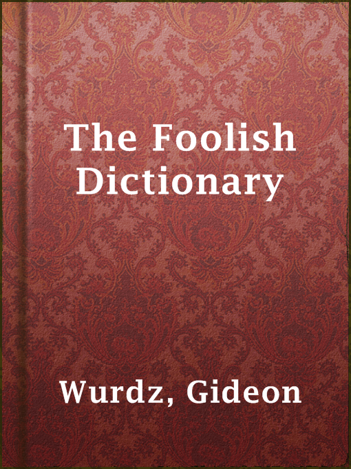 Title details for The Foolish Dictionary by Gideon Wurdz - Available